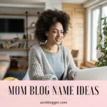 Mom Blog Name Ideas