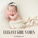 Elegant Girl Names and Meanings